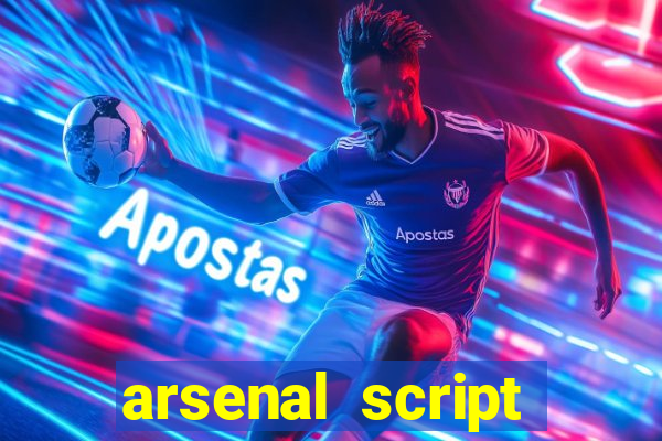 arsenal script pastebin 2022